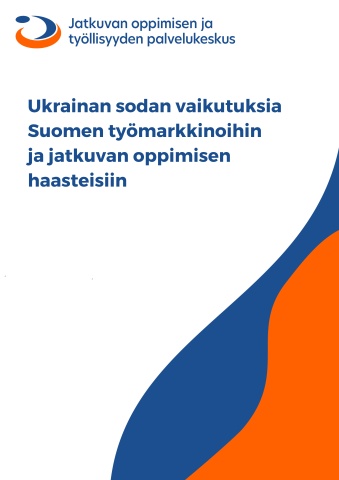 Kansikuva_julkaisusta_Ukrainan sodan vaikutuksia Suomen työmarkkinoihin ja jatkuvan oppimisen haasteisiin